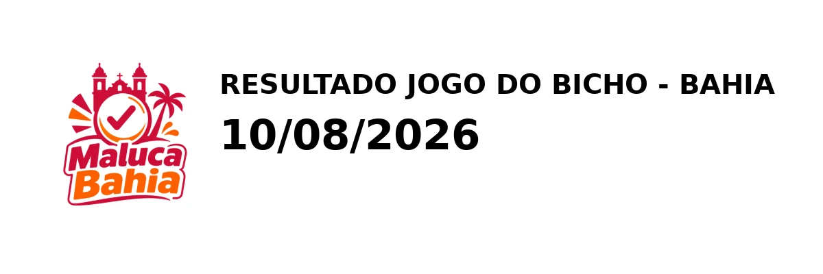 Resultado Bahia - Resultado do Jogo do Bicho 10/08/2026