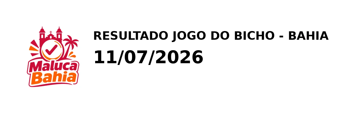 Resultado Bahia - Resultado do Jogo do Bicho 11/07/2026