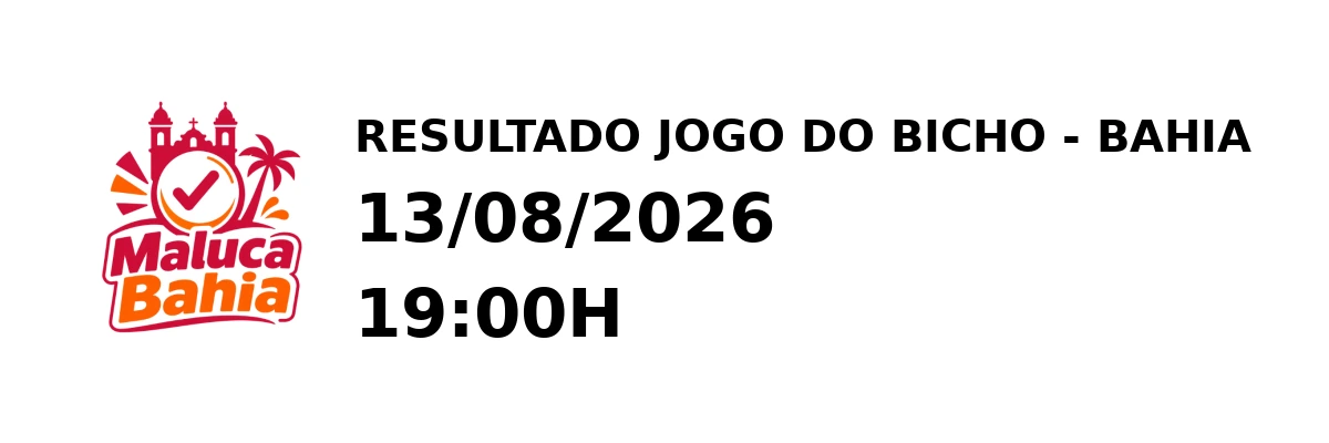 Resultado Bahia - Resultado do Jogo do Bicho 13/08/2026 19:00H