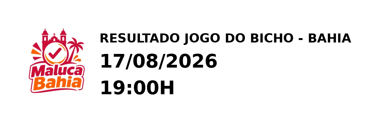 Resultado Bahia - Resultado do Jogo do Bicho 17/08/2026 19:00H