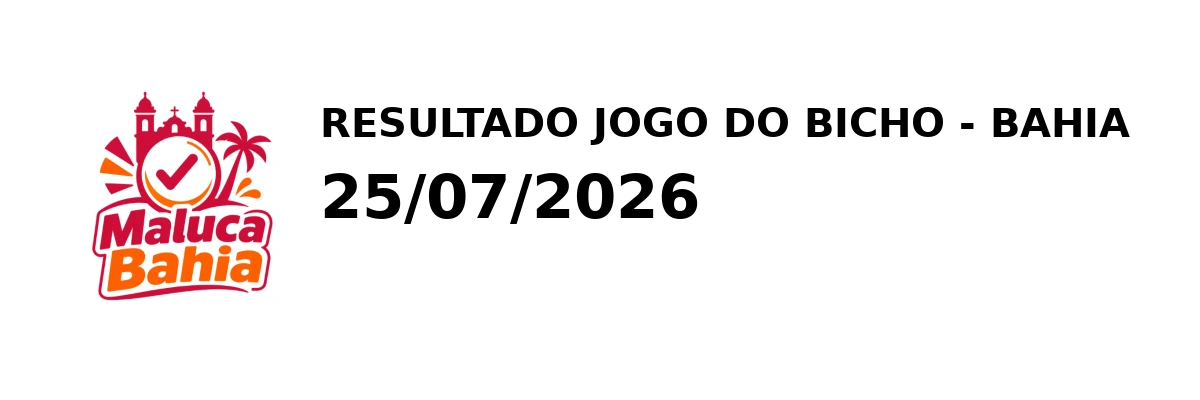 Resultado Bahia - Resultado do Jogo do Bicho 25/07/2026