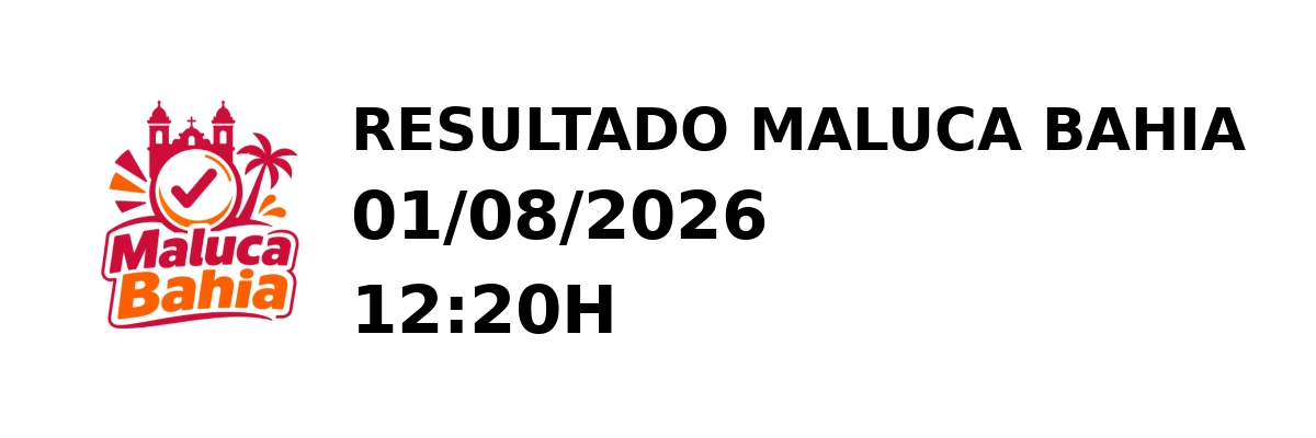 Maluca Bahia - Resultado do Jogo do Bicho 01/08/2026 12:20H