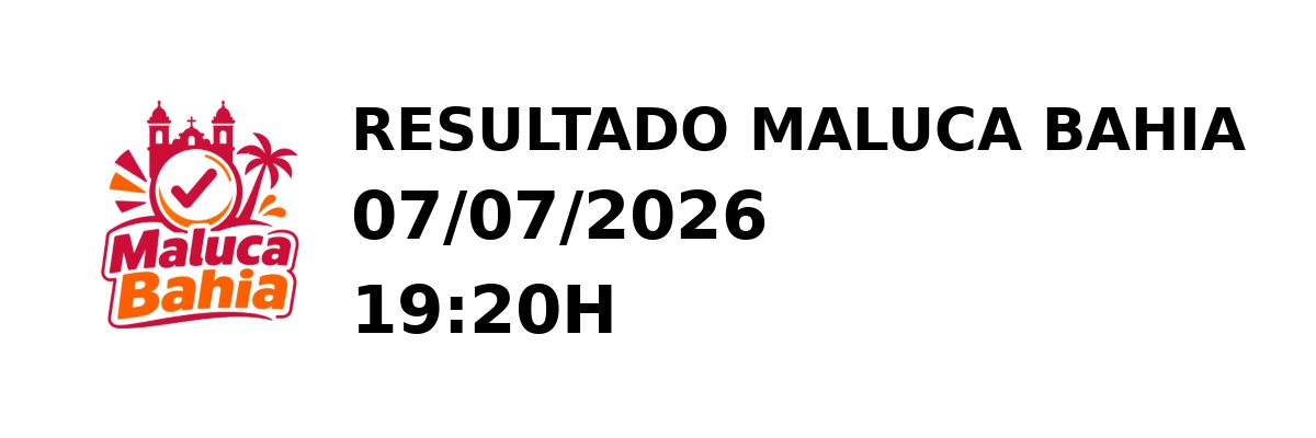 Maluca Bahia - Resultado do Jogo do Bicho 07/07/2026 19:20H