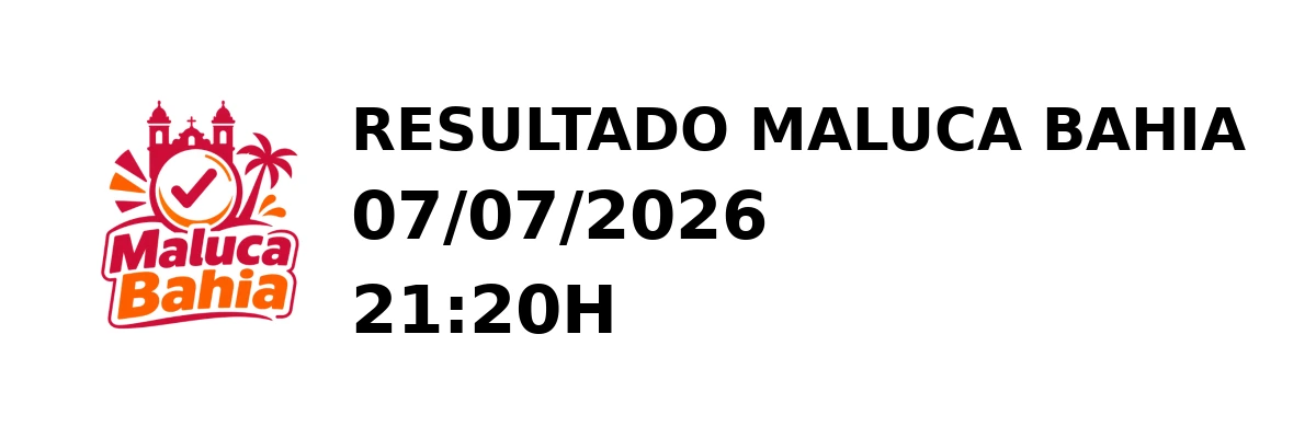 Maluca Bahia - Resultado do Jogo do Bicho 07/07/2026 21:20H