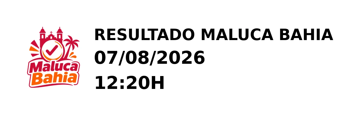 Maluca Bahia - Resultado do Jogo do Bicho 07/08/2026 12:20H