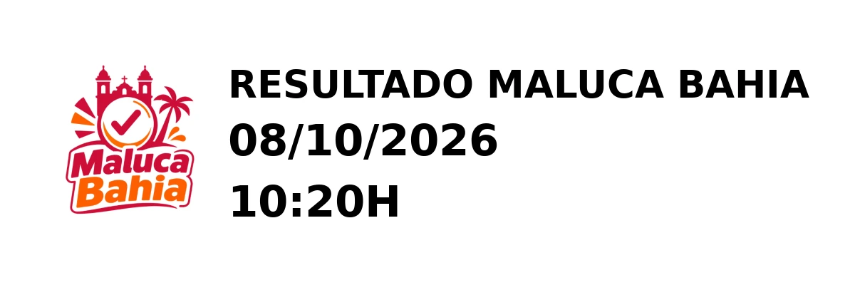 Maluca Bahia - Resultado do Jogo do Bicho 08/10/2026 10:20H