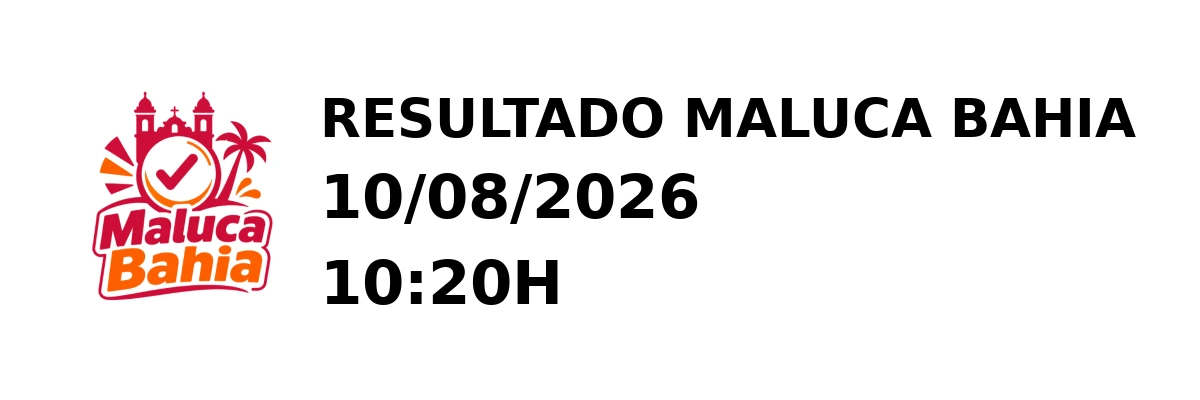 Maluca Bahia - Resultado do Jogo do Bicho 10/08/2026 10:20H