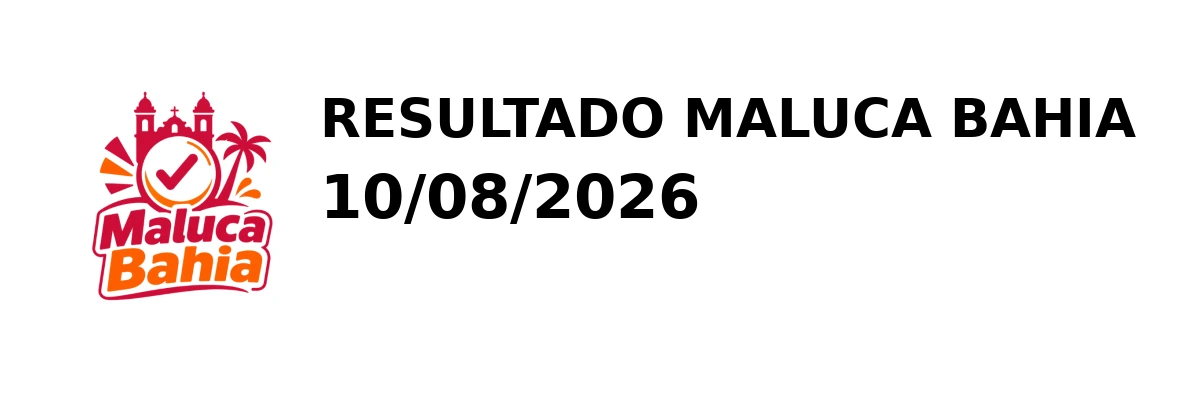 Maluca Bahia - Resultado do Jogo do Bicho 10/08/2026