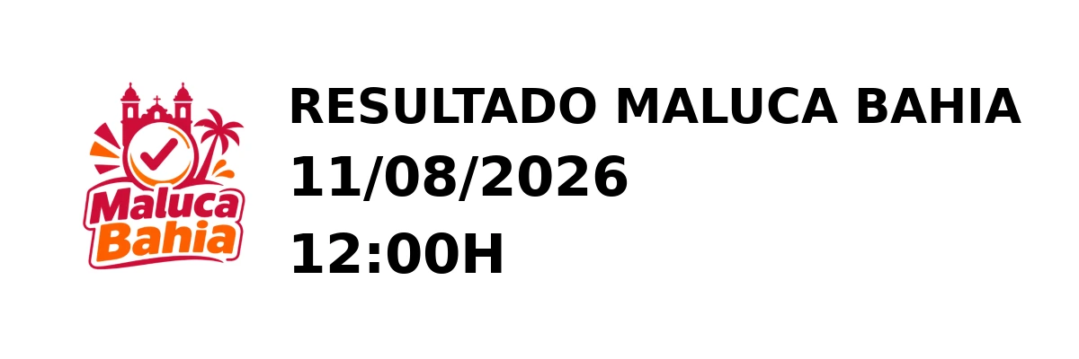 Maluca Bahia - Resultado do Jogo do Bicho 11/08/2026 12:00H