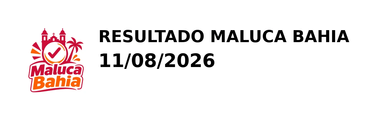 Maluca Bahia - Resultado do Jogo do Bicho 11/08/2026