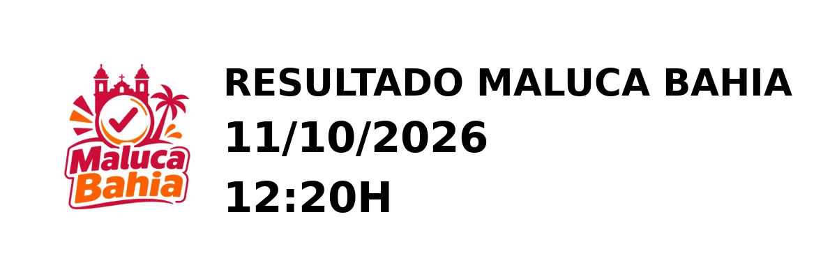Maluca Bahia - Resultado do Jogo do Bicho 11/10/2026 12:20H