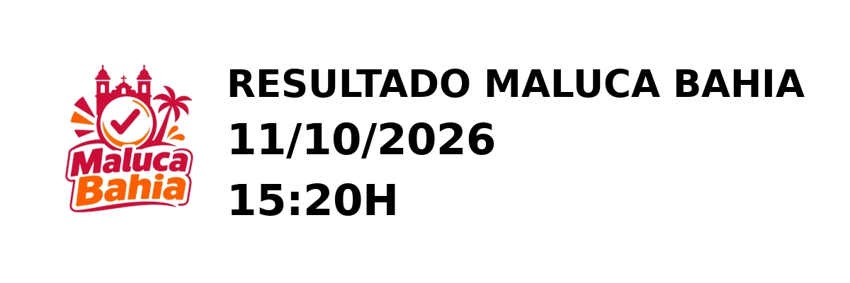 Maluca Bahia - Resultado do Jogo do Bicho 11/10/2026 15:20H