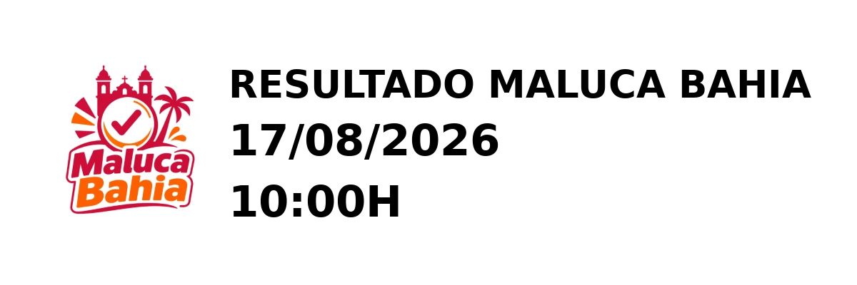 Maluca Bahia - Resultado do Jogo do Bicho 17/08/2026 10:00H
