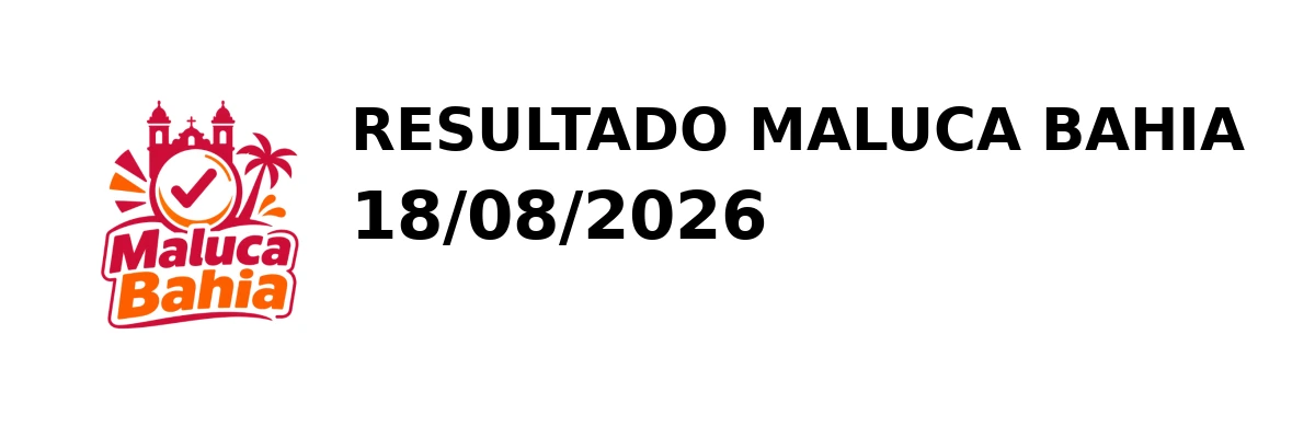 Maluca Bahia - Resultado do Jogo do Bicho 18/08/2026