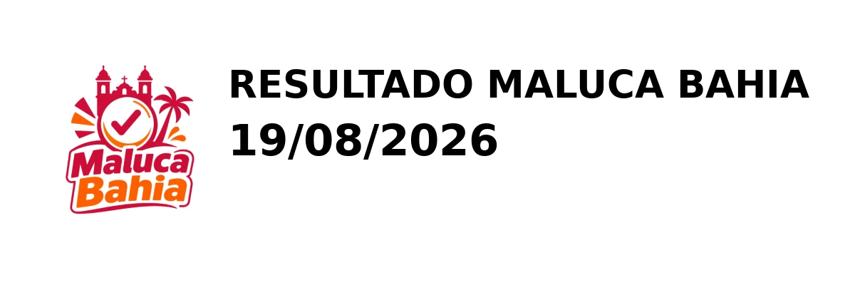 Maluca Bahia - Resultado do Jogo do Bicho 19/08/2026