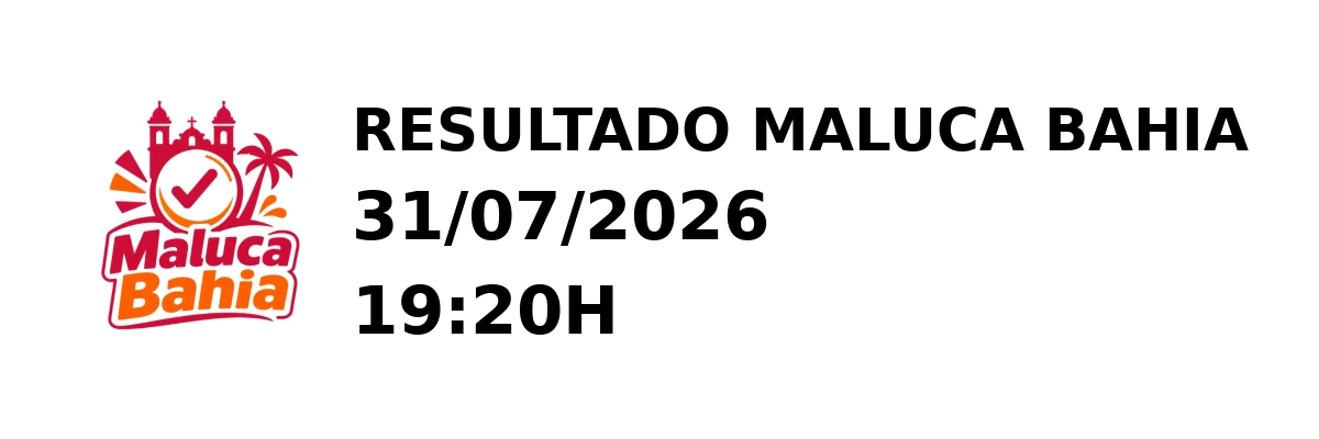 Maluca Bahia - Resultado do Jogo do Bicho 31/07/2026 19:20H